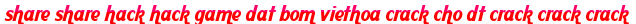 share share hack hack game dat bom viethoa crack cho dt crack crack crack moi